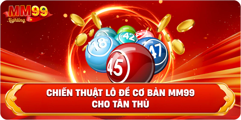 Chiến thuật lô đề cơ bản Mm99 cho tân thủ