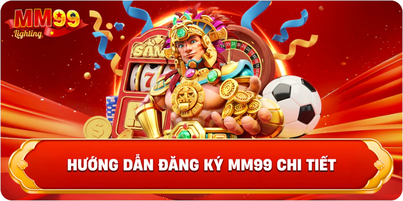 Hướng dẫn đăng ký MM99 chi tiết